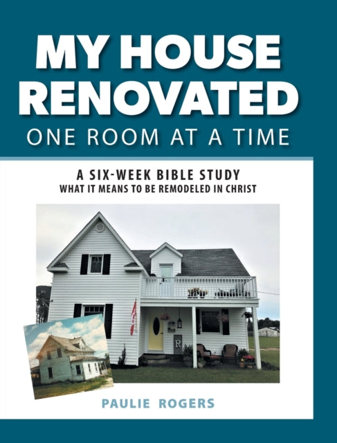 Book cover of: My House Renovated One Room At a Time. By: Paulie Rogers