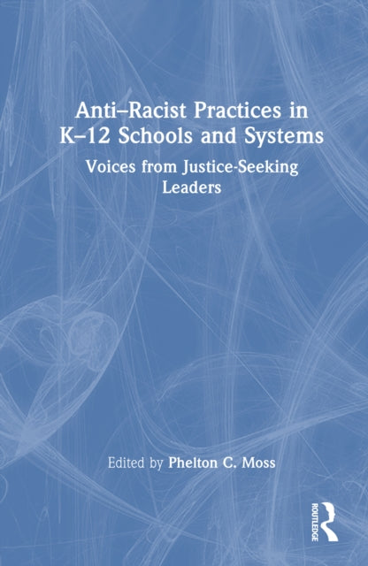 Book cover of: Anti–Racist Practices in K–12 Schools and Systems