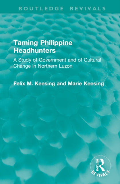 Book cover of: Taming Philippine Headhunters. By: Felix M. Keesing