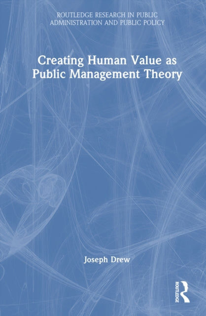Book cover of: Creating Human Value as Public Management Theory. By: Joseph Drew