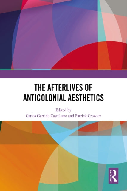 Book cover of: Afterlives of Anticolonial Aesthetics
