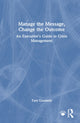 Book cover of: Manage the Message, Change the Outcome