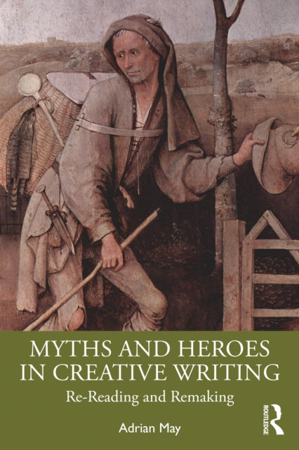 Book cover of: Myths and Heroes in Creative Writing