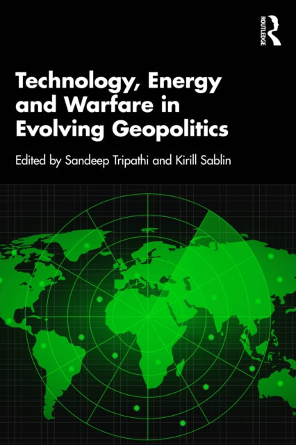 Book cover of: Technology, Energy and Warfare in Evolving Geopolitics