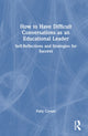 Book cover of: How to Have Difficult Conversations as an Educational Leader