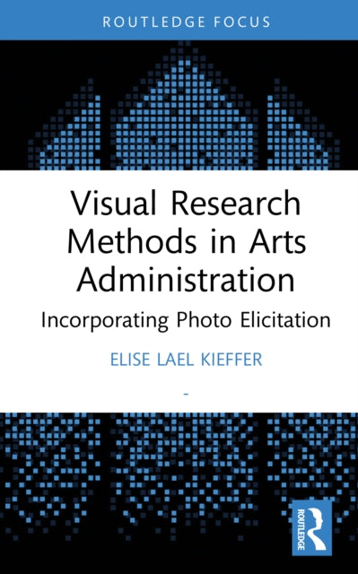 Book cover of: Visual Research Methods in Arts Administration
