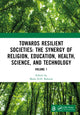 Book cover of: Towards Resilient Societies: The Synergy of Religion, Education, Health, Science, and Technology