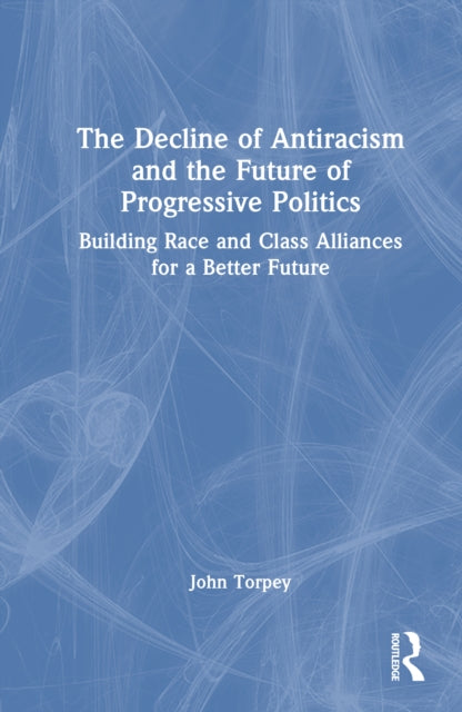 Book cover of: Decline of Antiracism and the Future of Progressive Politics