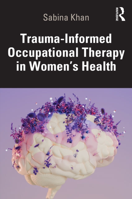 Book cover of: Trauma-Informed Occupational Therapy in Women’s Health