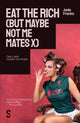Book cover of: EAT THE RICH (but maybe not me mates x)