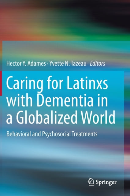 Book cover of: Caring for Latinxs with Dementia in a Globalized World. By: Hector Y. Adames