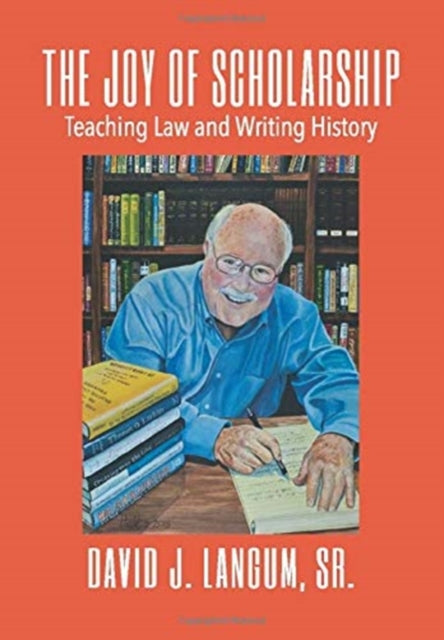 Book cover of: Joy of Scholarship. By: Langum, David J., Sr.