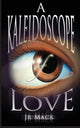 Book cover of: Kaleidoscope Of Love. By: J. R. Mack