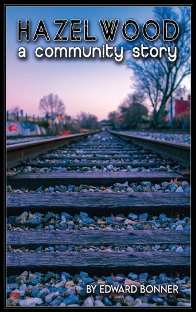 Book cover of: Hazelwood A Community Story. By: Edward V. Bonner