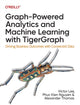 Book cover of: Graph-Powered Analytics and Machine Learning with TigerGraph. By: Victor Lee
