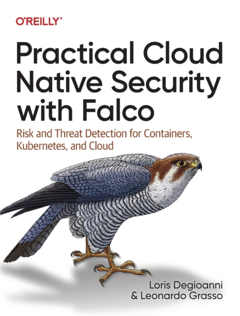 Book cover of: Practical Cloud Native Security with Falco. By: Loris Degioanni