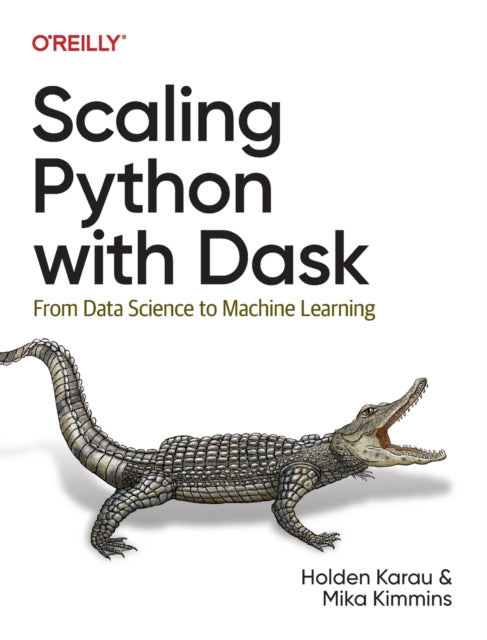 Book cover of: Scaling Python with Dask. By: Holden Karau
