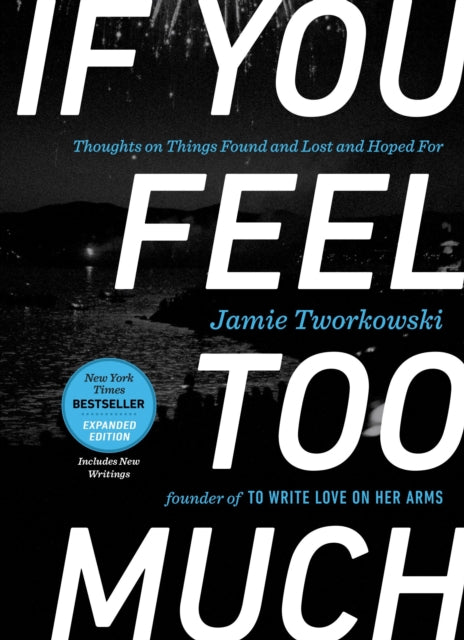 Book cover of: If You Feel Too Much - Expanded Edition. By: Jamie Tworkowski