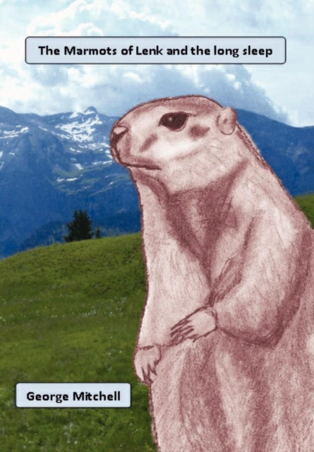 Book cover of: Marmots of Lenk and the long sleep. By: George Mitchell