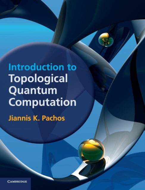 Book cover of: Introduction to Topological Quantum Computation. By: Jiannis K. Pachos