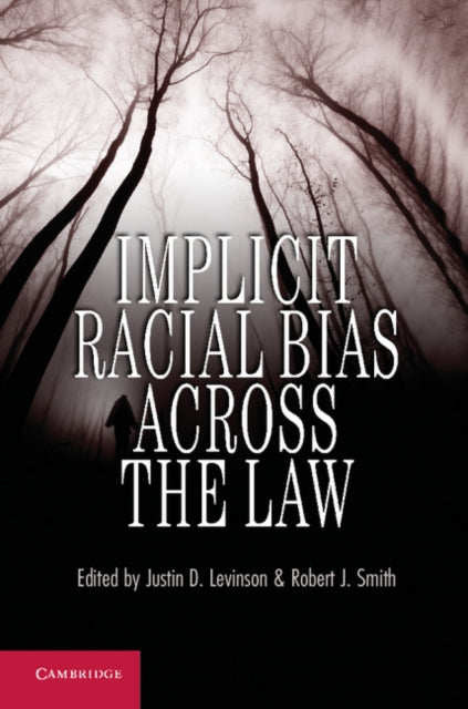 Book cover of: Implicit Racial Bias across the Law. By: Justin D. Levinson