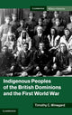Book cover of: Indigenous Peoples of the British Dominions and the First World War. By: Timothy C. Winegard