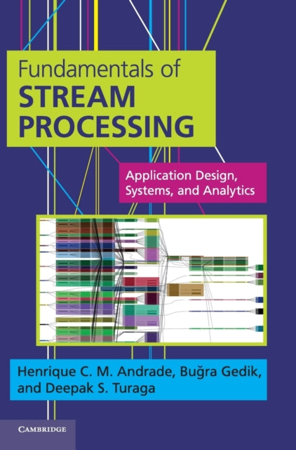 Book cover of: Fundamentals of Stream Processing. By: Henrique C. M. Andrade