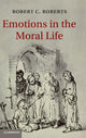 Book cover of: Emotions in the Moral Life. By: Robert C. Roberts