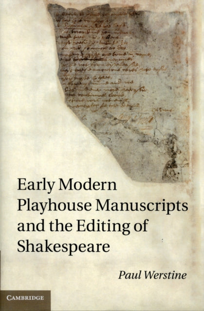 Book cover of: Early Modern Playhouse Manuscripts and the Editing of Shakespeare. By: Paul Werstine