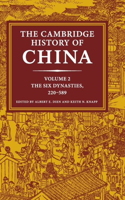 Book cover of: Cambridge History of China: Volume 2, The Six Dynasties, 220–589. By: Albert E. Dien