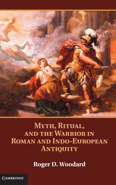 Book cover of: Myth, Ritual, and the Warrior in Roman and Indo-European Antiquity. By: Roger D. Woodard