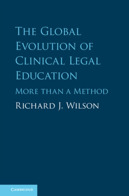 Book cover of: Global Evolution of Clinical Legal Education. By: Richard J. Wilson