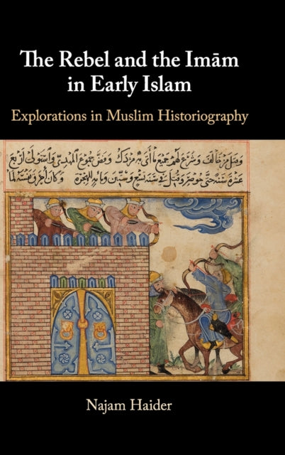 Book cover of: Rebel and the Imam in Early Islam. By: Najam Haider