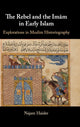 Book cover of: Rebel and the Imam in Early Islam. By: Najam Haider