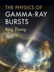 Book cover of: Physics of Gamma-Ray Bursts. By: Bing Zhang