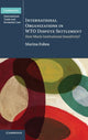 Book cover of: International Organizations in WTO Dispute Settlement