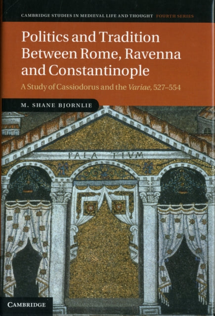 Book cover of: Politics and Tradition Between Rome, Ravenna and Constantinople. By: Michael Shane Bjornlie