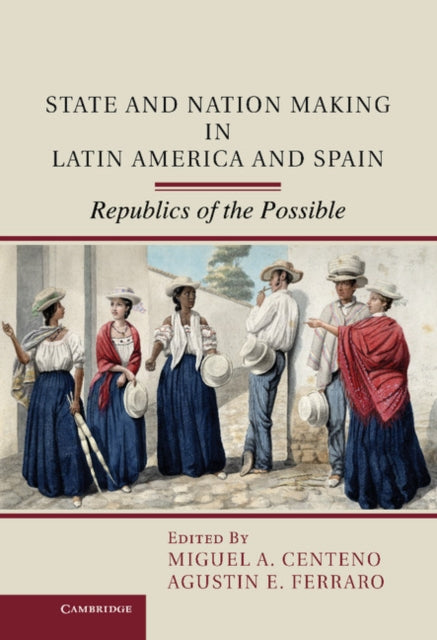 Book cover of: State and Nation Making in Latin America and Spain: Volume 1. By: Miguel Angel Centeno