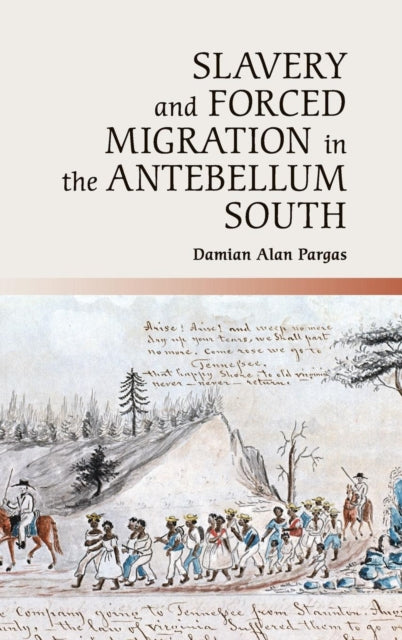 Book cover of: Slavery and Forced Migration in the Antebellum South. By: Damian Alan Pargas
