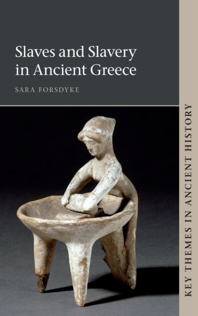 Book cover of: Slaves and Slavery in Ancient Greece. By: Sara Forsdyke