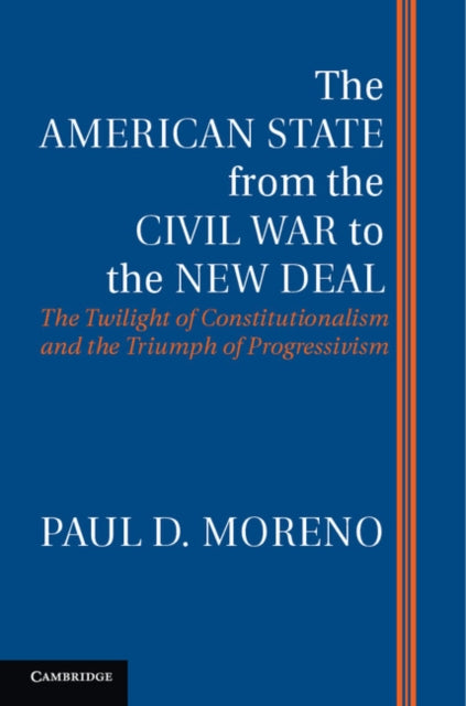 Book cover of: American State from the Civil War to the New Deal. By: Paul D. Moreno