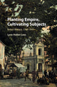 Book cover of: Planting Empire, Cultivating Subjects. By: Lynn Hollen Lees