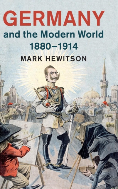 Book cover of: Germany and the Modern World, 1880–1914. By: Mark Hewitson