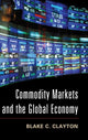 Book cover of: Commodity Markets and the Global Economy. By: Blake C. Clayton