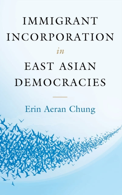 Book cover of: Immigrant Incorporation in East Asian Democracies. By: Erin Aeran Chung