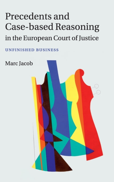 Book cover of: Precedents and Case-Based Reasoning in the European Court of Justice. By: Marc A. Jacob
