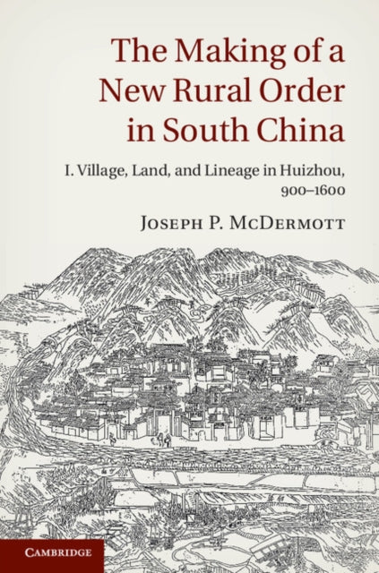 Book cover of: Making of a New Rural Order in South China: Volume 1, Village, Land, and Lineage in Huizhou, 900–1600