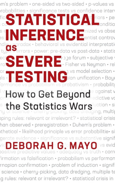 Book cover of: Statistical Inference as Severe Testing. By: Deborah G. Mayo