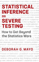 Book cover of: Statistical Inference as Severe Testing. By: Deborah G. Mayo