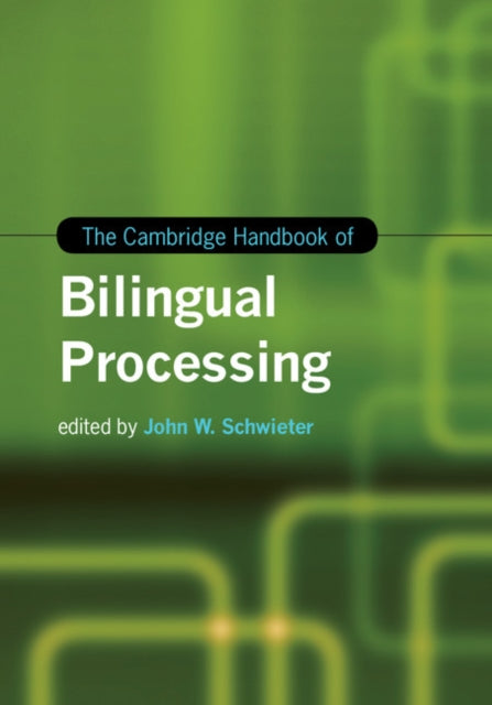 Book cover of: Cambridge Handbook of Bilingual Processing. By: John W. Schwieter